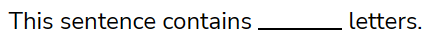 This sentence contains _______ letters.